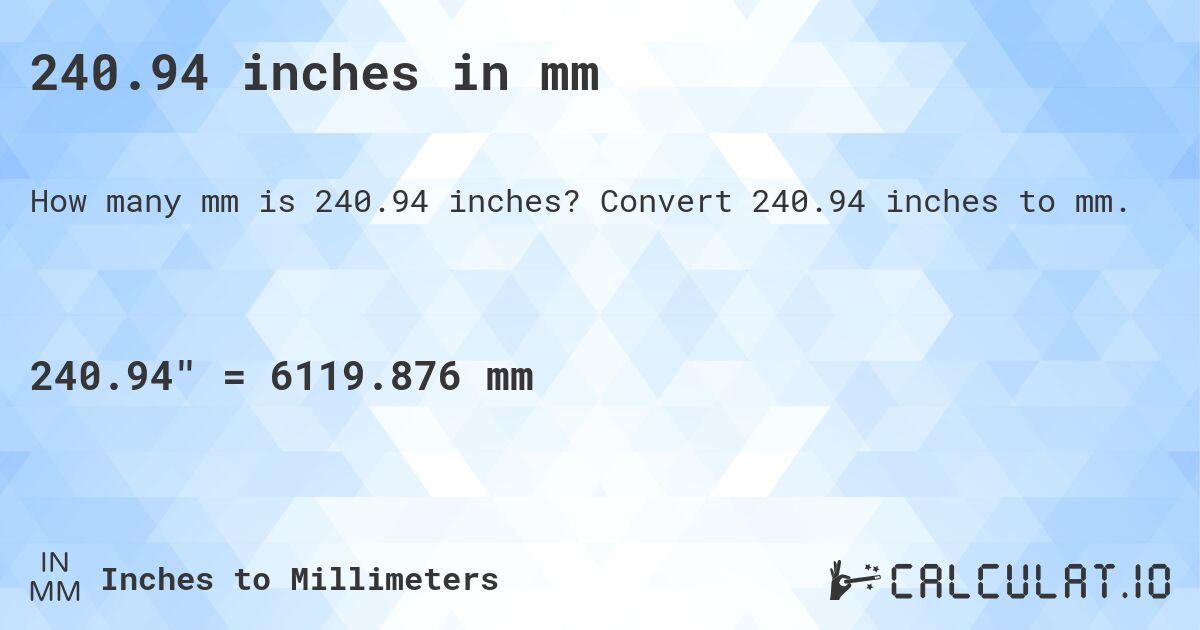 240.94 inches in mm. Convert 240.94 inches to mm.