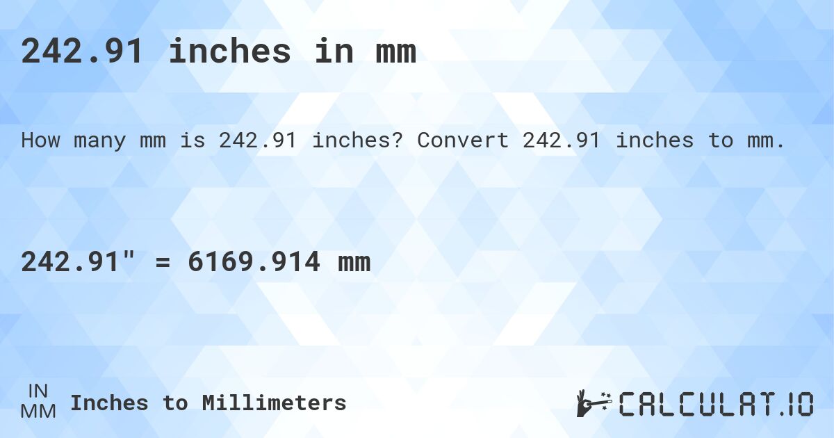242.91 inches in mm. Convert 242.91 inches to mm.