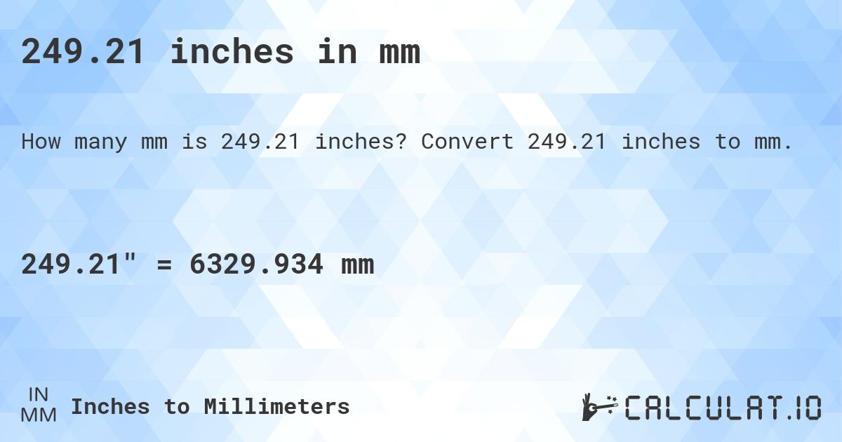 249.21 inches in mm. Convert 249.21 inches to mm.