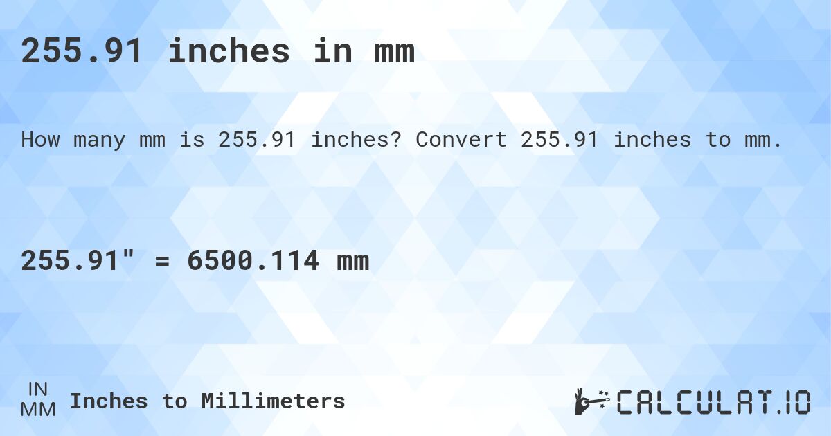 255.91 inches in mm. Convert 255.91 inches to mm.