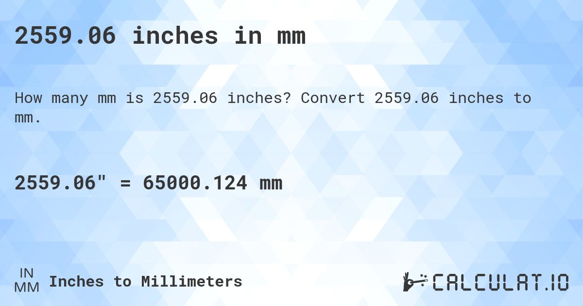 2559.06 inches in mm. Convert 2559.06 inches to mm.