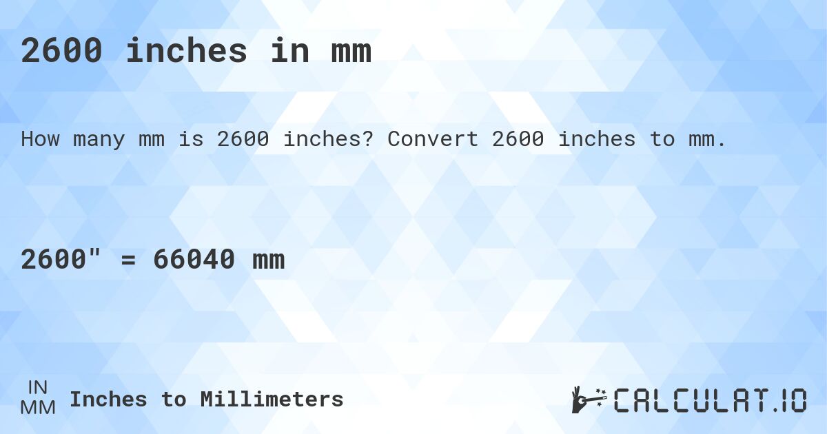 2600 inches in mm. Convert 2600 inches to mm.