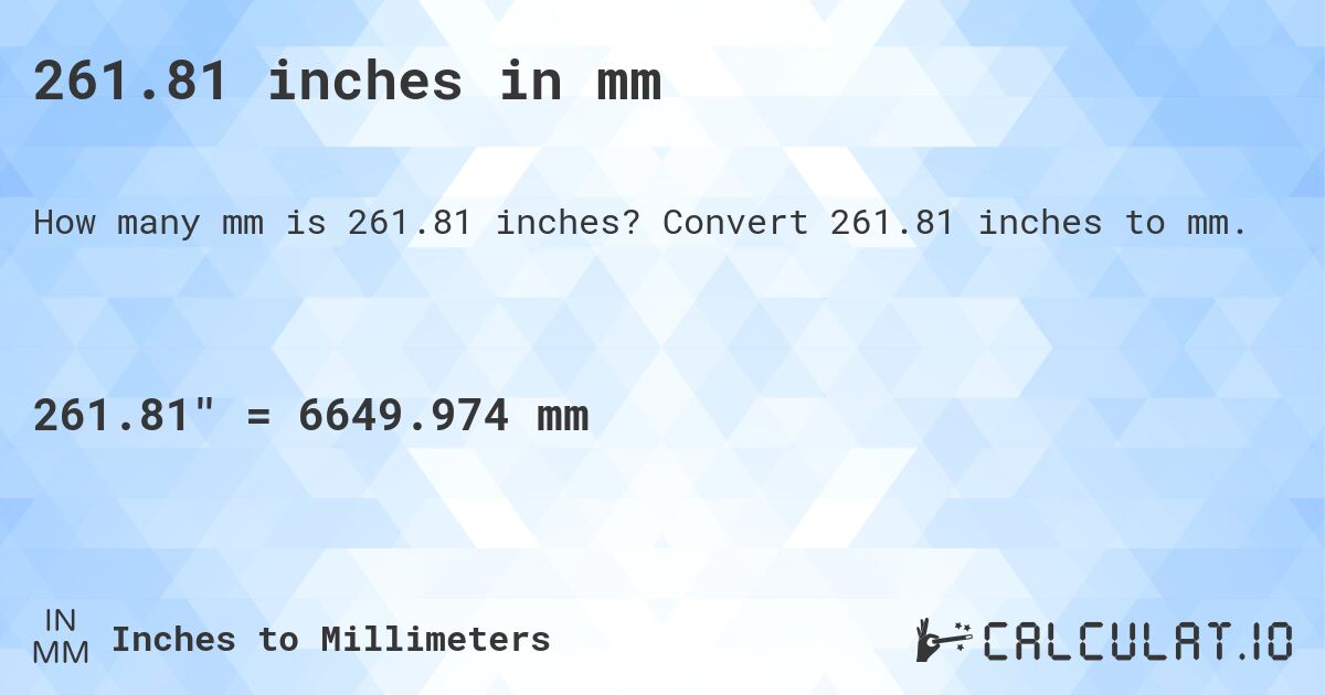 261.81 inches in mm. Convert 261.81 inches to mm.