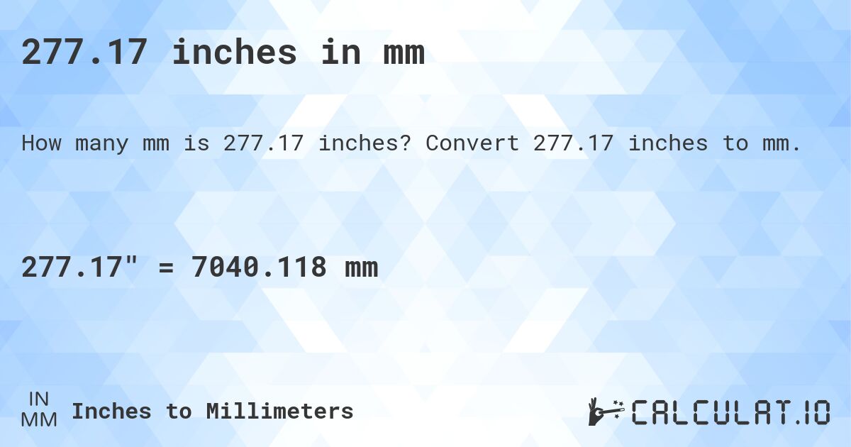 277.17 inches in mm. Convert 277.17 inches to mm.