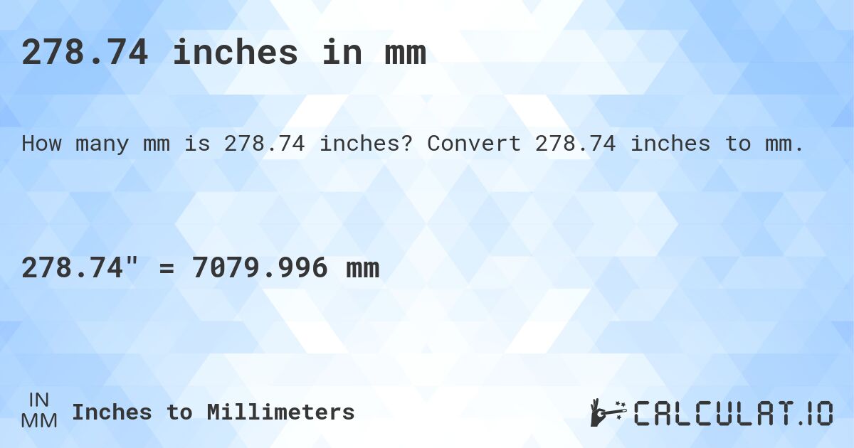 278.74 inches in mm. Convert 278.74 inches to mm.