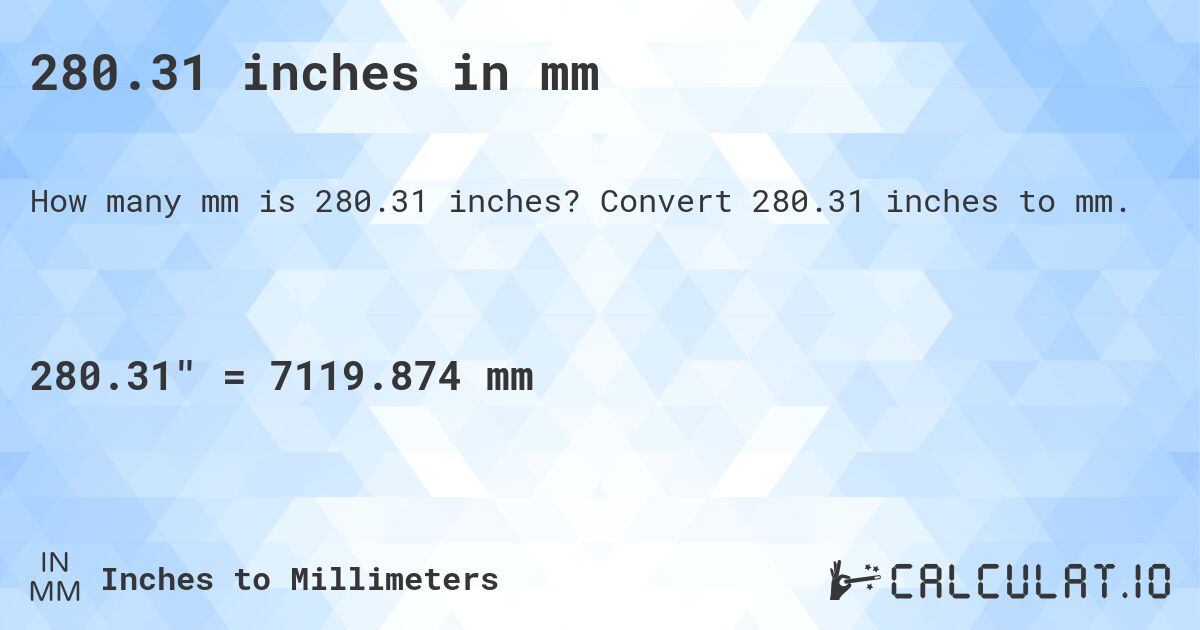 280.31 inches in mm. Convert 280.31 inches to mm.