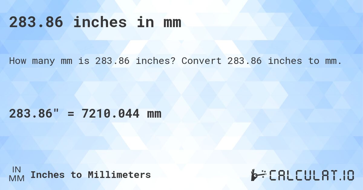 283.86 inches in mm. Convert 283.86 inches to mm.