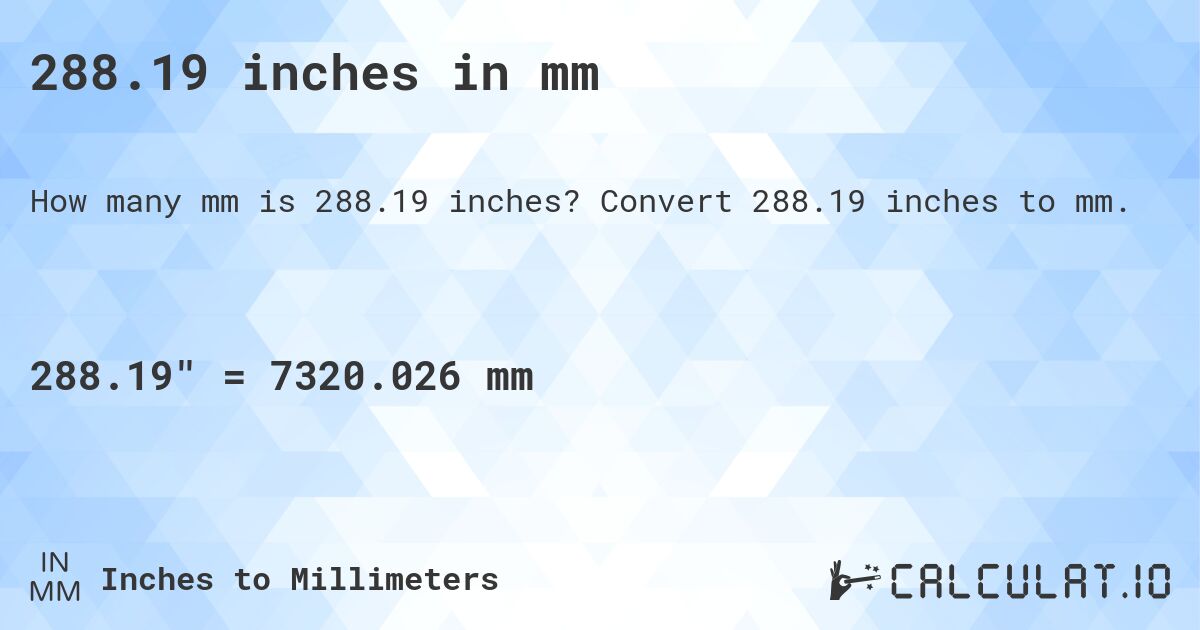 288.19 inches in mm. Convert 288.19 inches to mm.