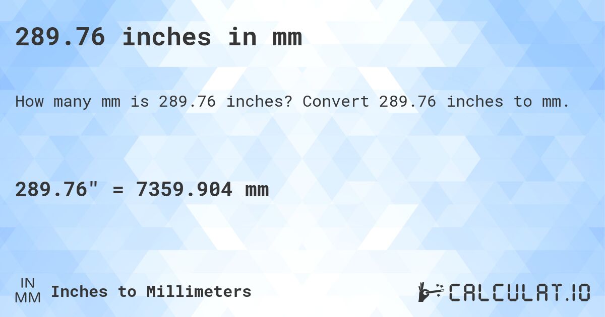 289.76 inches in mm. Convert 289.76 inches to mm.
