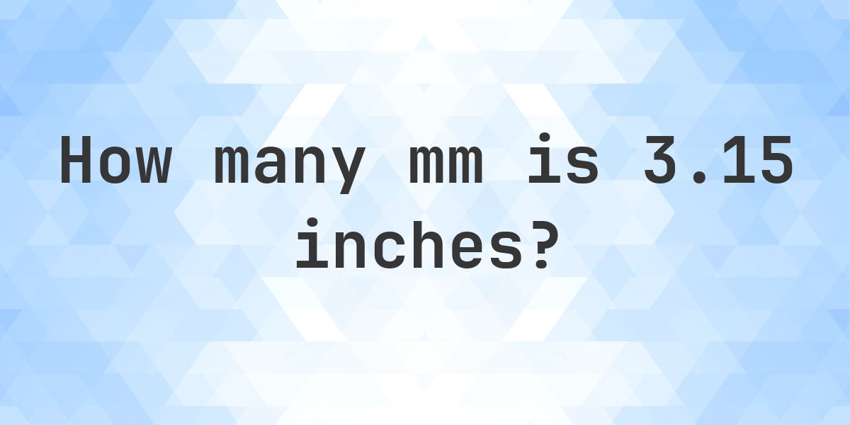 3.15 Inches in mm - 3.15 in = 80.01 mm - Calculatio