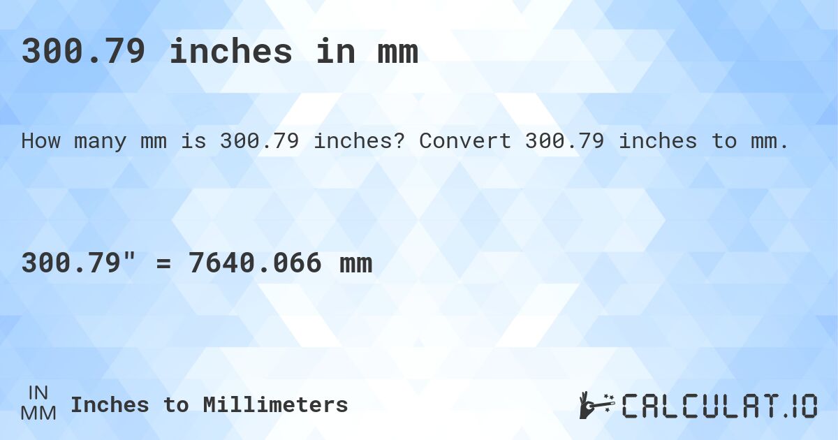 300.79 inches in mm. Convert 300.79 inches to mm.
