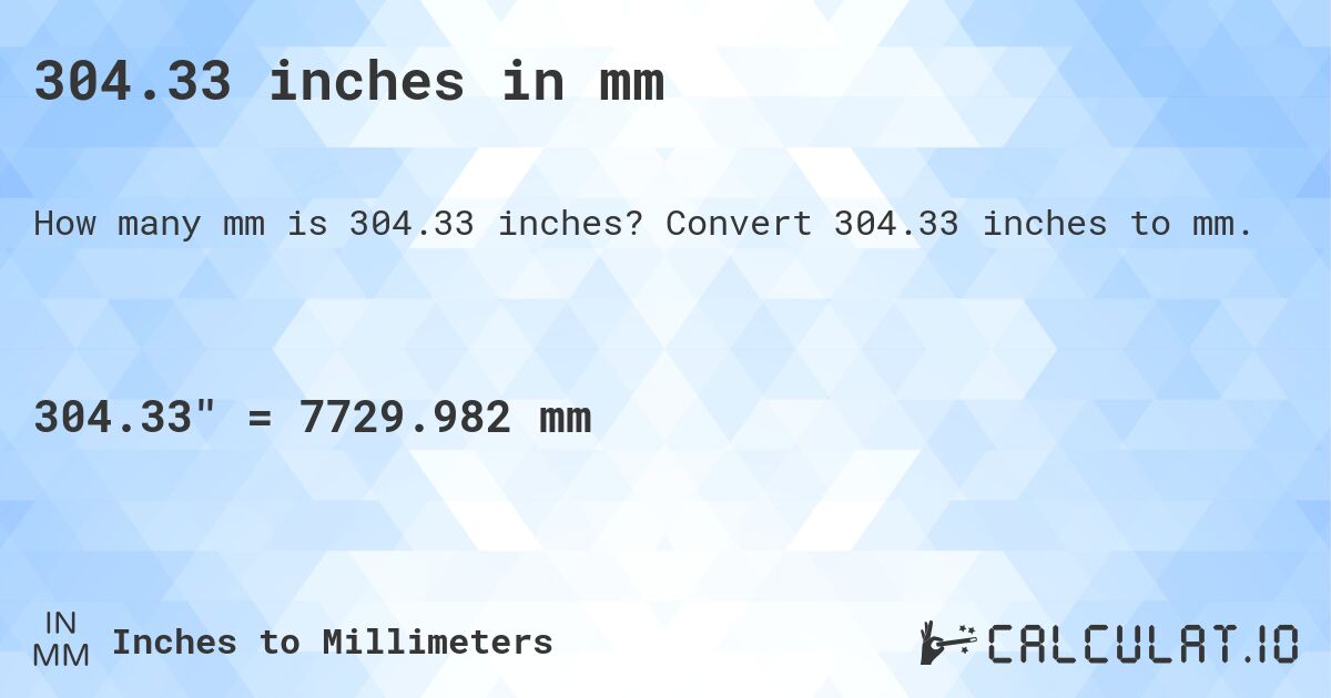 304.33 inches in mm. Convert 304.33 inches to mm.