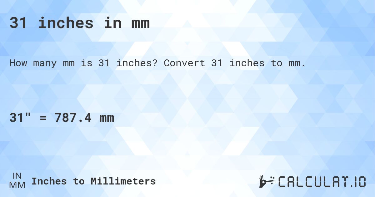 31 inches in mm. Convert 31 inches to mm.