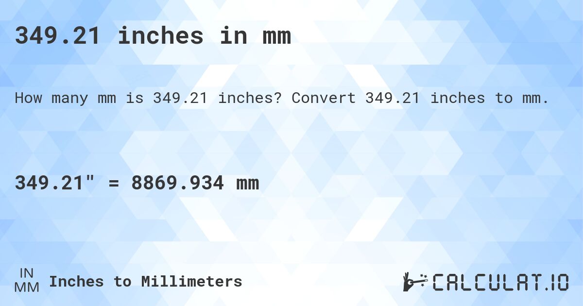 349.21 inches in mm. Convert 349.21 inches to mm.