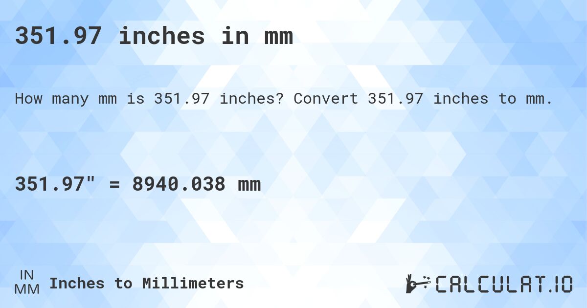 351.97 inches in mm. Convert 351.97 inches to mm.