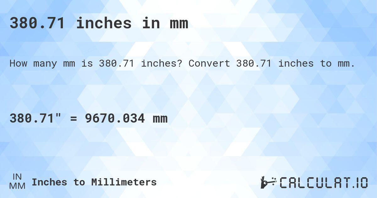 380.71 inches in mm. Convert 380.71 inches to mm.