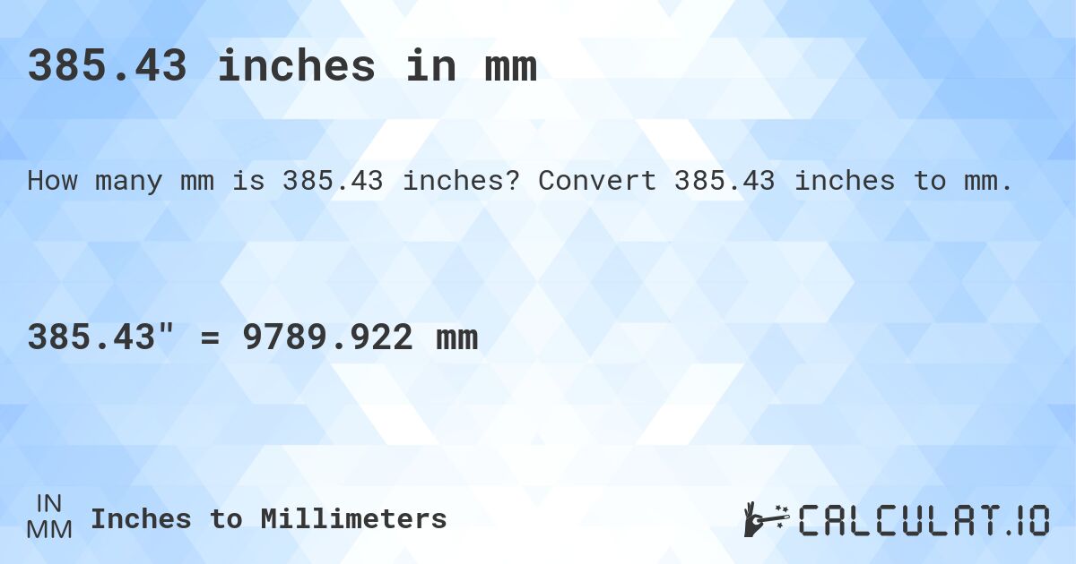 385.43 inches in mm. Convert 385.43 inches to mm.