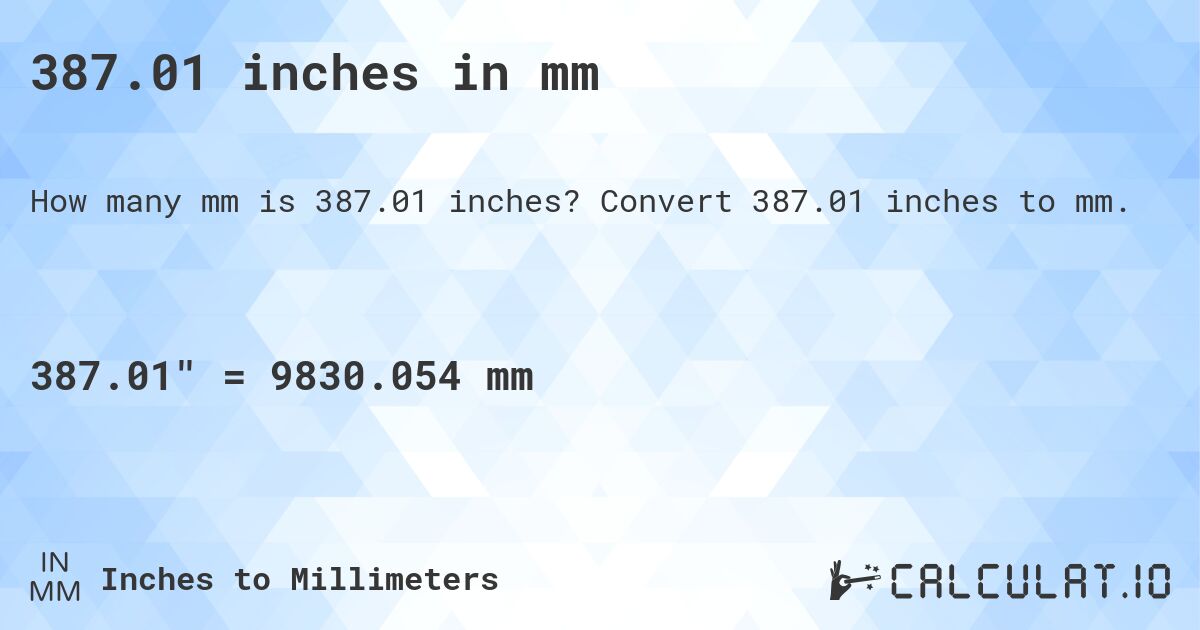 387.01 inches in mm. Convert 387.01 inches to mm.