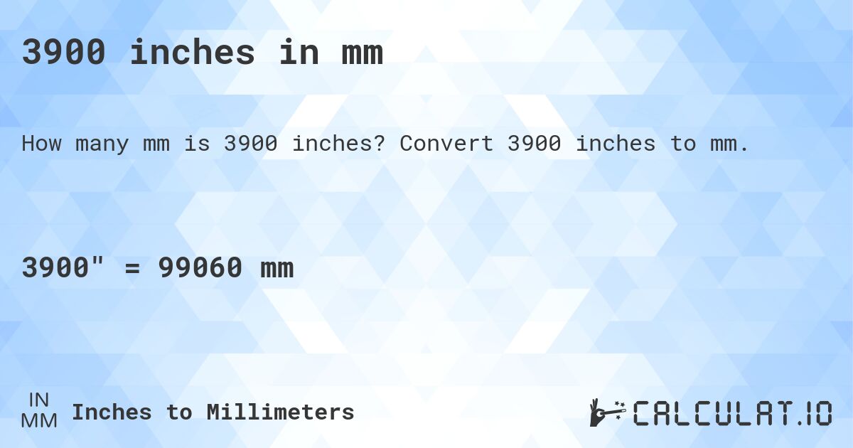 3900 inches in mm. Convert 3900 inches to mm.