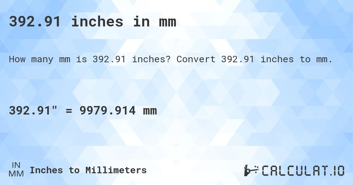 392.91 inches in mm. Convert 392.91 inches to mm.