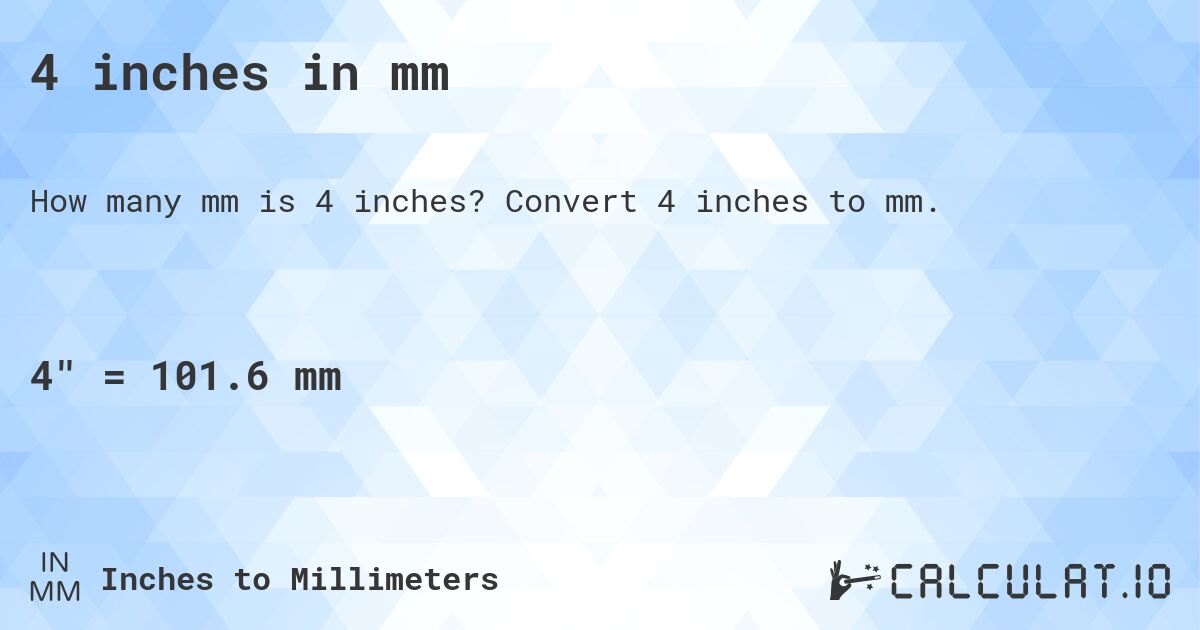 4 inches in mm. Convert 4 inches to mm.