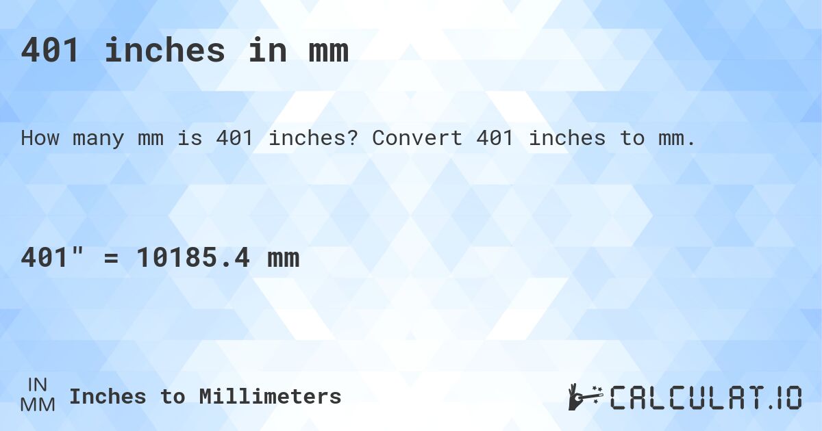401 inches in mm. Convert 401 inches to mm.