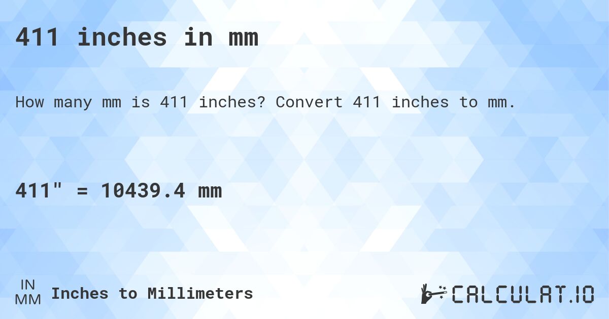 411 inches in mm. Convert 411 inches to mm.