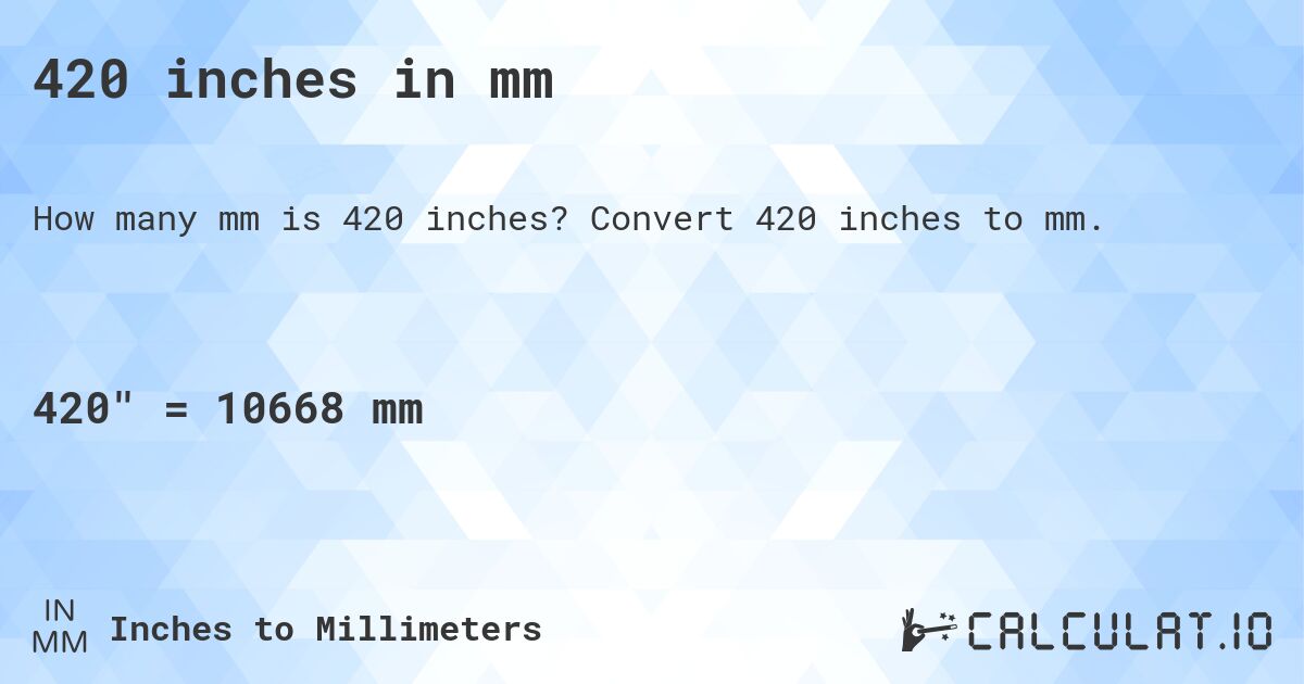 420 inches in mm. Convert 420 inches to mm.