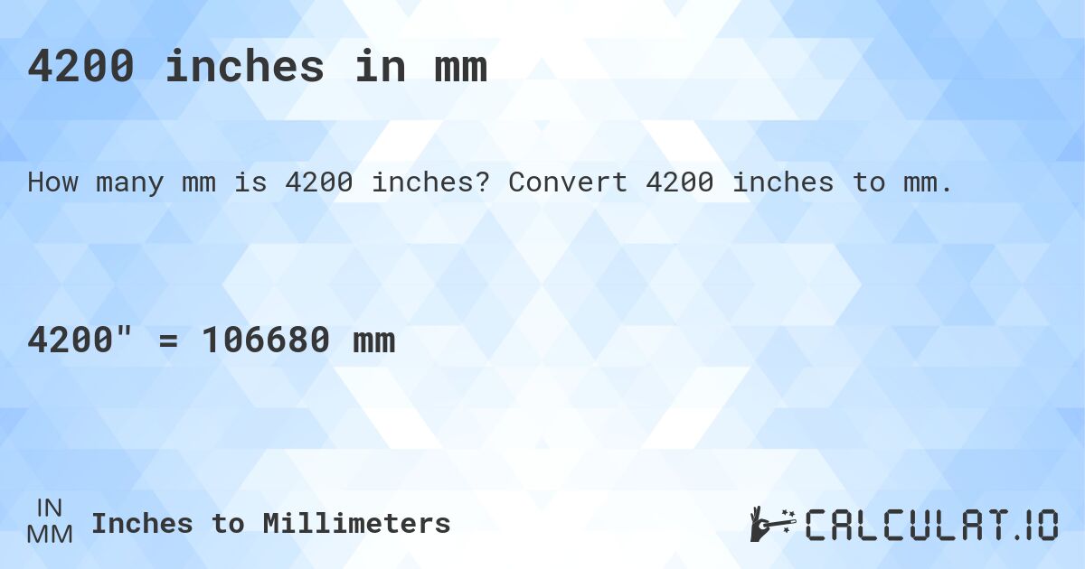 4200 inches in mm. Convert 4200 inches to mm.
