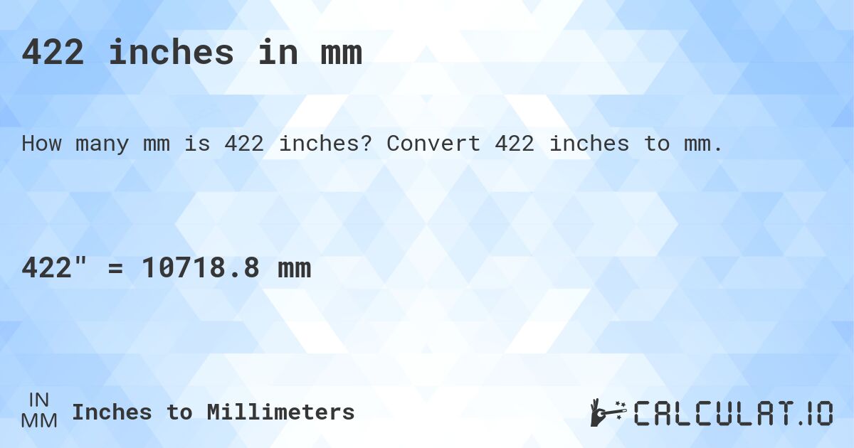 422 inches in mm. Convert 422 inches to mm.