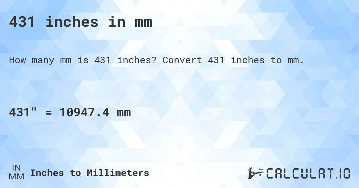 431 inches in mm. Convert 431 inches to mm.
