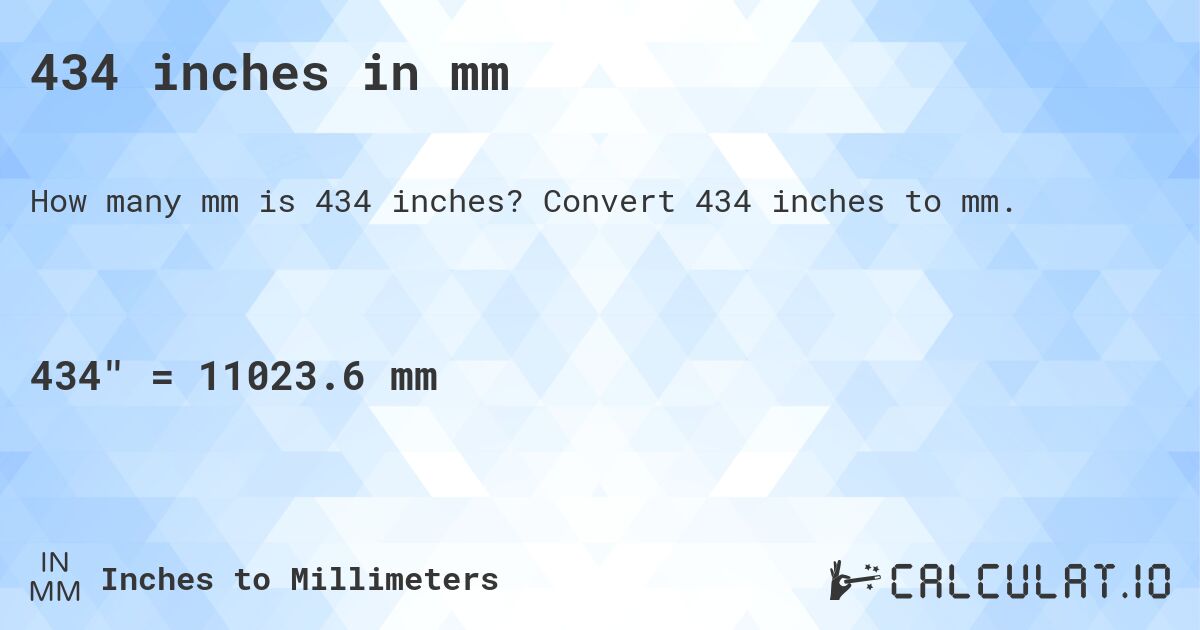 434 inches in mm. Convert 434 inches to mm.