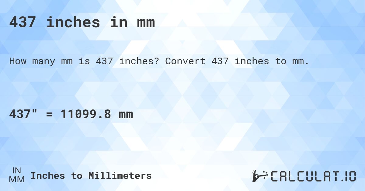 437 inches in mm. Convert 437 inches to mm.