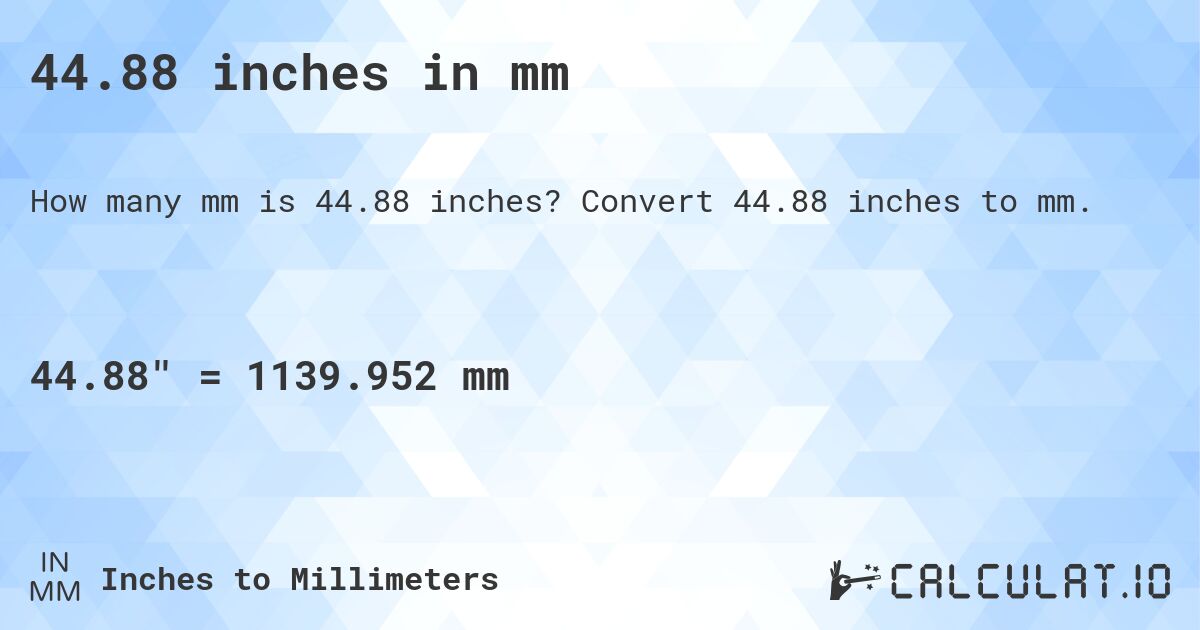 44.88 inches in mm. Convert 44.88 inches to mm.