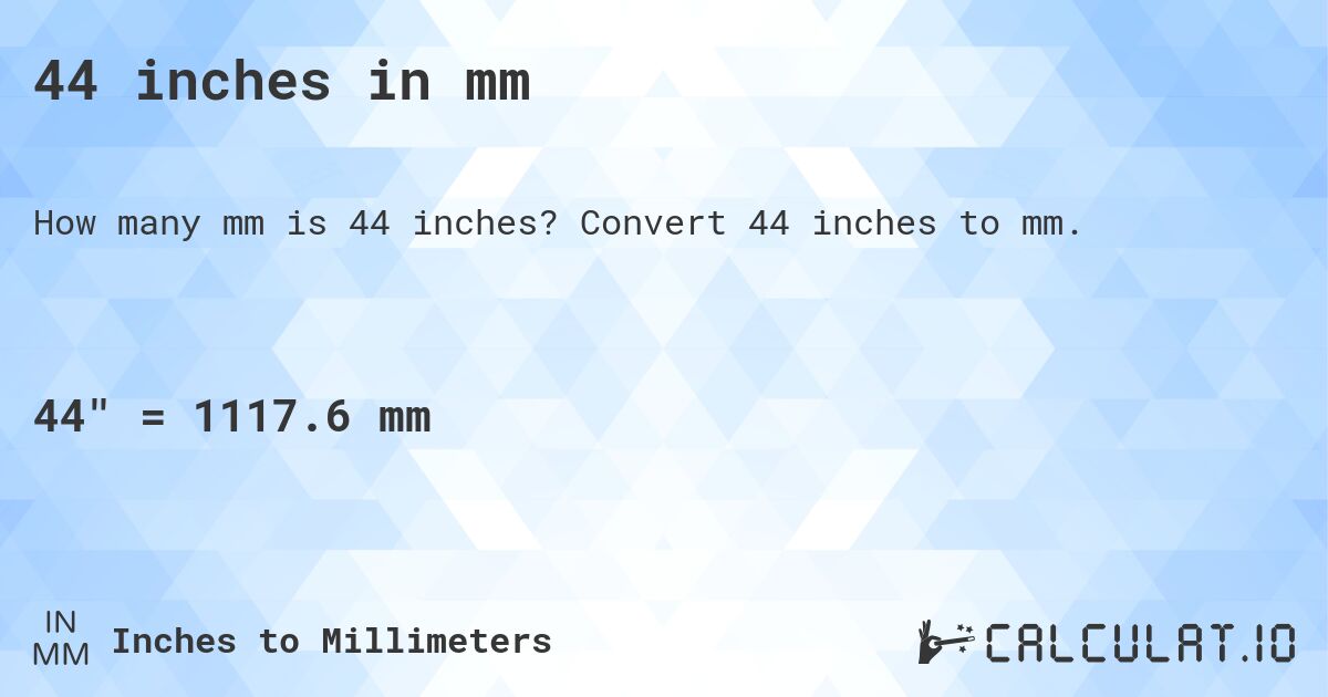 44 inches in mm. Convert 44 inches to mm.