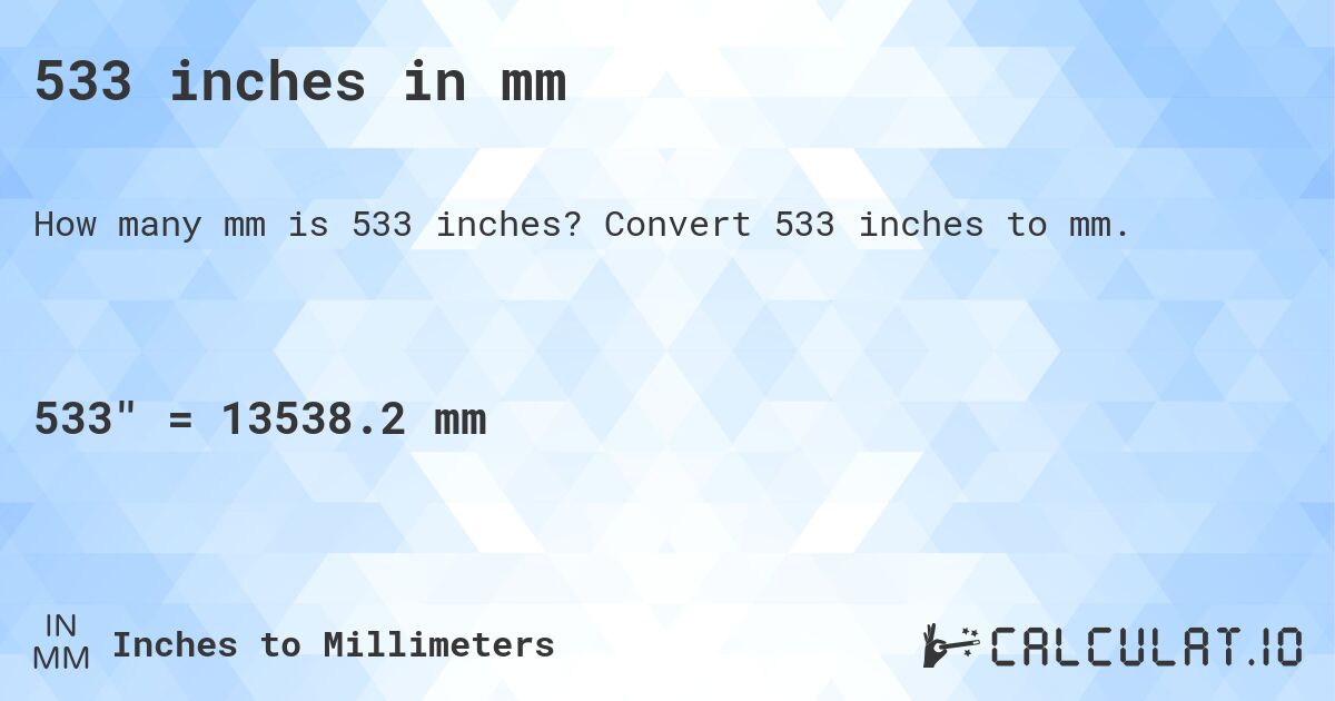 533 inches in mm. Convert 533 inches to mm.