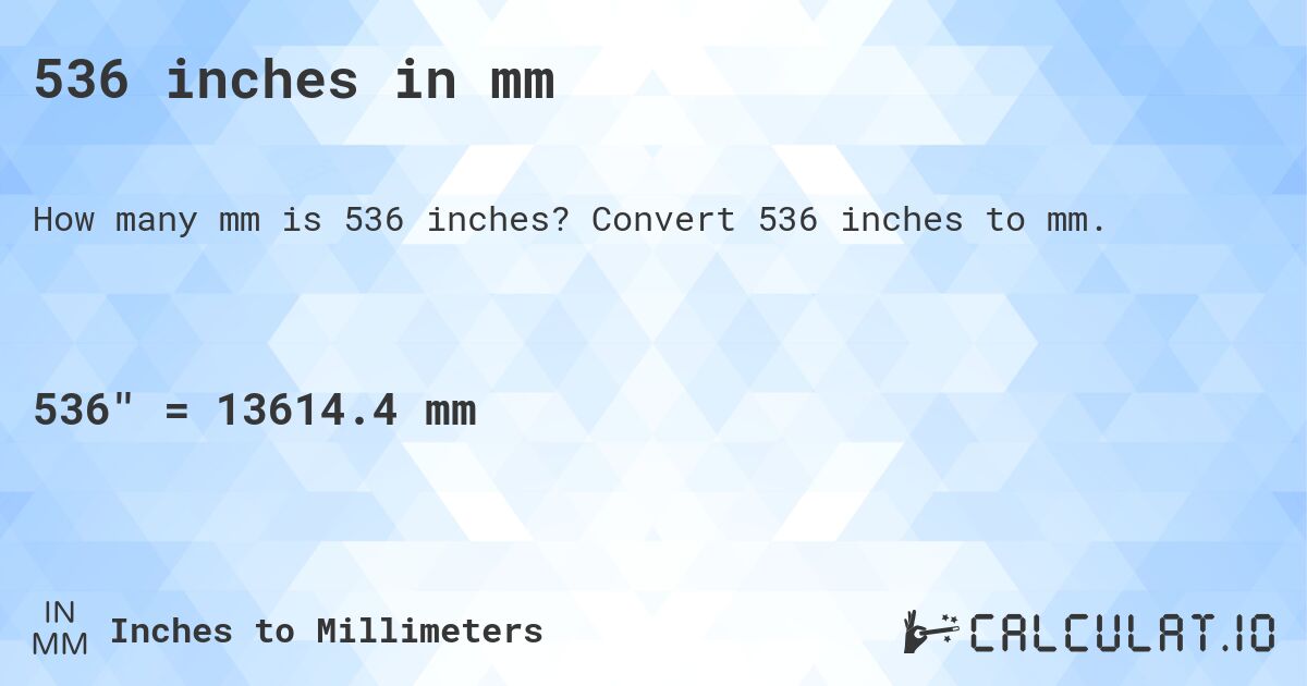 536 inches in mm. Convert 536 inches to mm.
