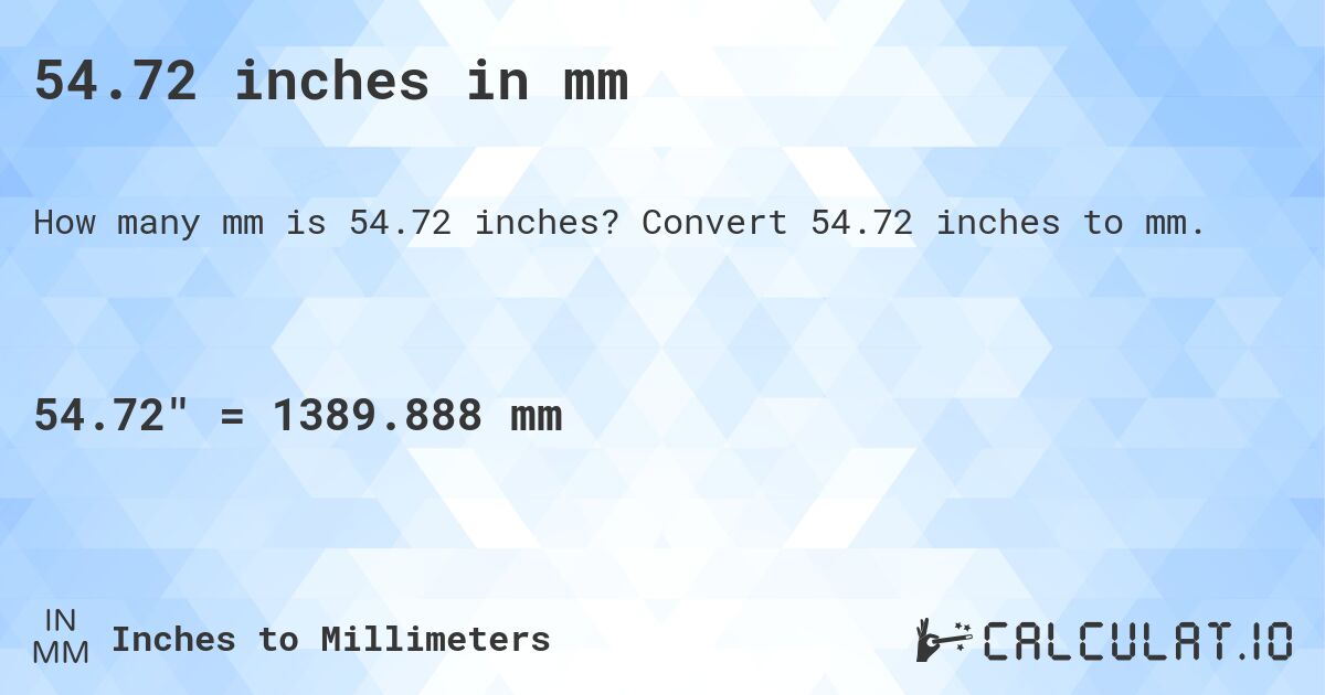 54.72 inches in mm. Convert 54.72 inches to mm.