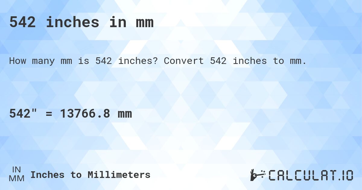 542 inches in mm. Convert 542 inches to mm.