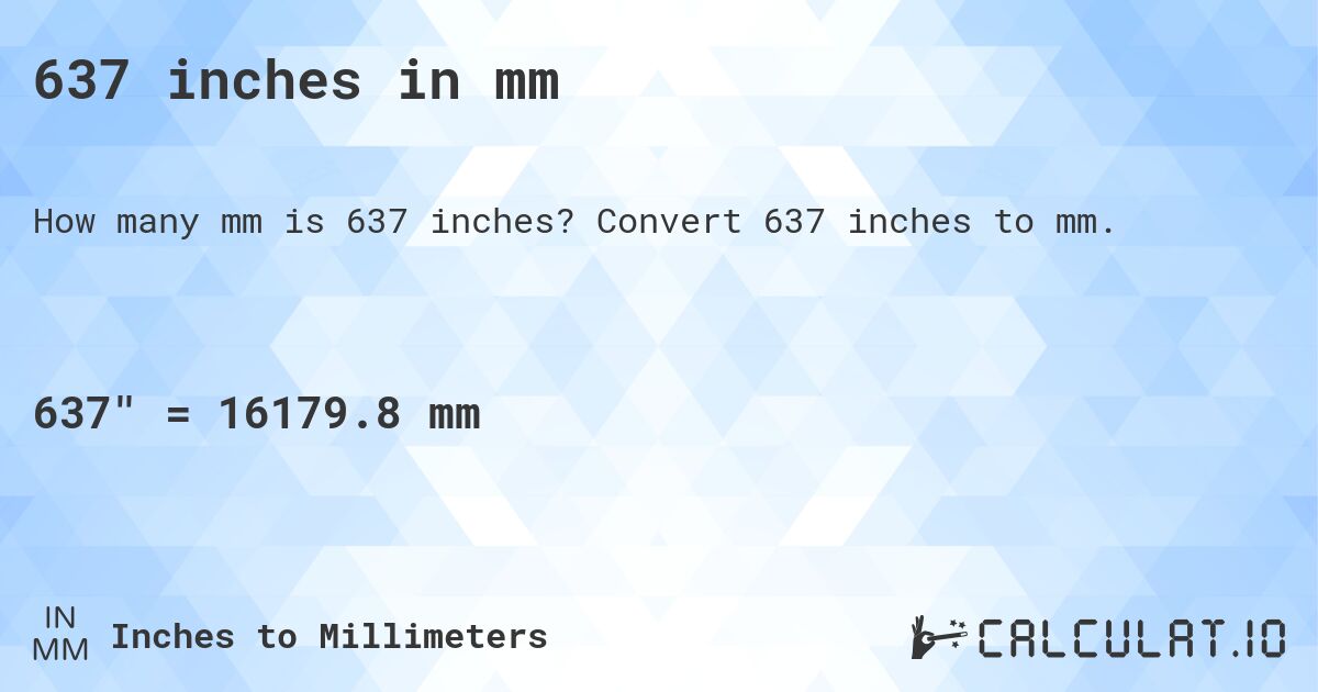 637 inches in mm. Convert 637 inches to mm.