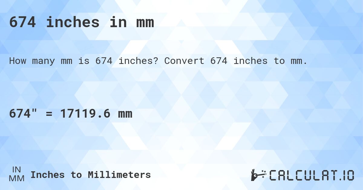 674 inches in mm. Convert 674 inches to mm.