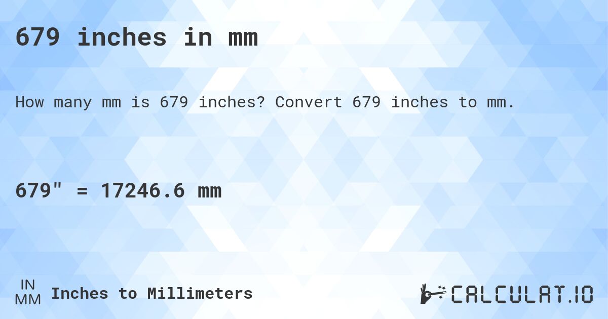 679 inches in mm. Convert 679 inches to mm.