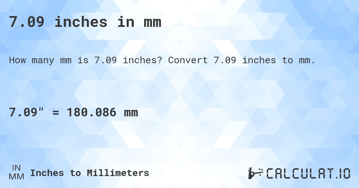7.09 inches in mm. Convert 7.09 inches to mm.