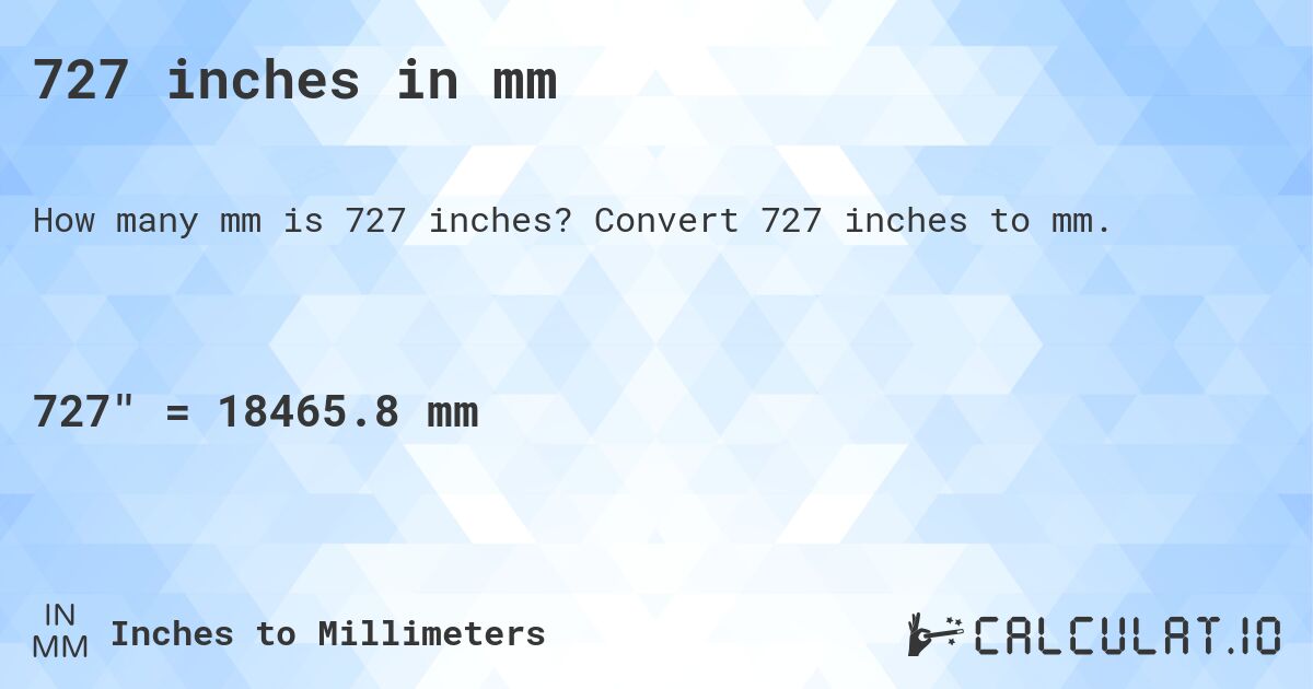 727 inches in mm. Convert 727 inches to mm.