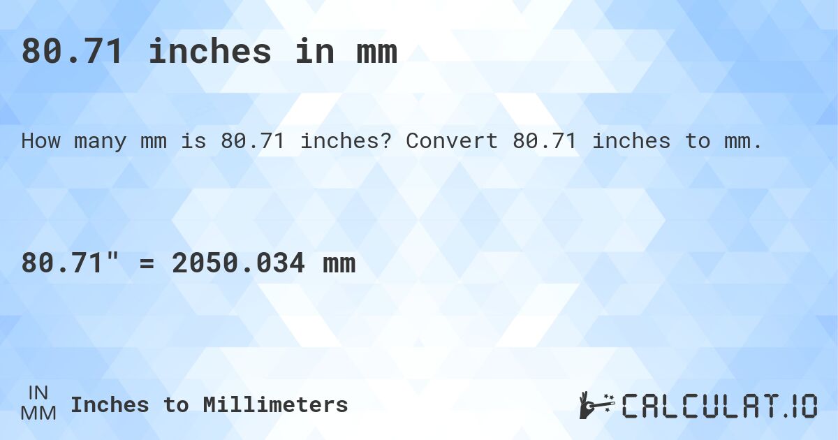 80.71 inches in mm. Convert 80.71 inches to mm.