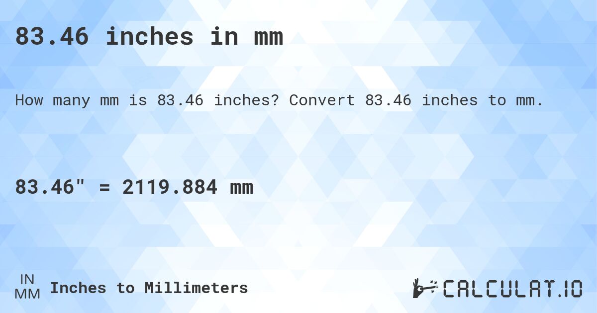 83.46 inches in mm. Convert 83.46 inches to mm.