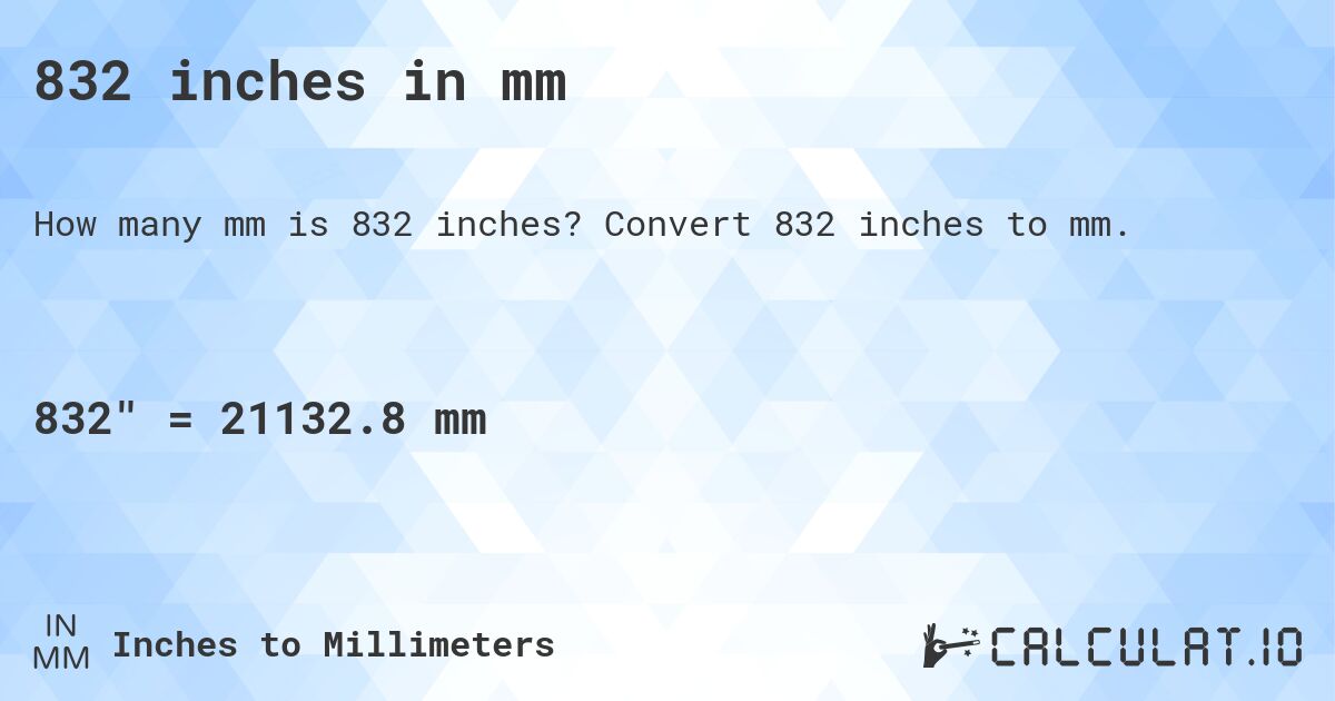832 inches in mm. Convert 832 inches to mm.