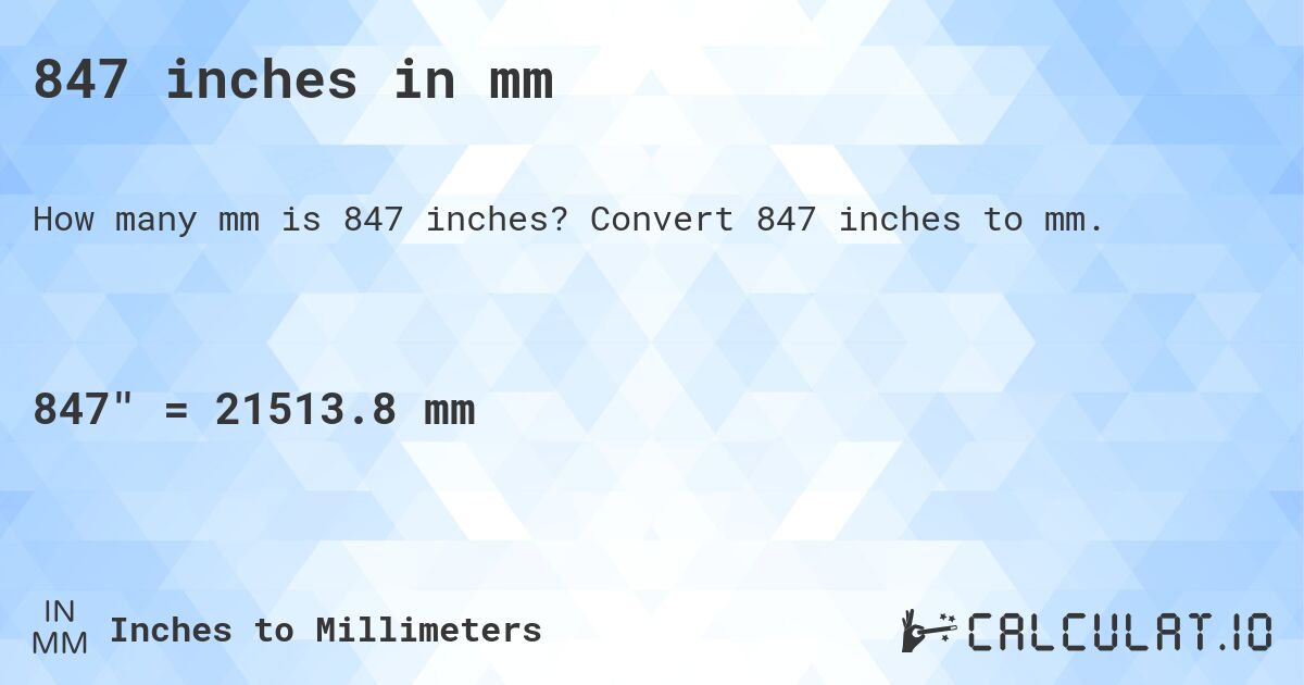 847 inches in mm. Convert 847 inches to mm.