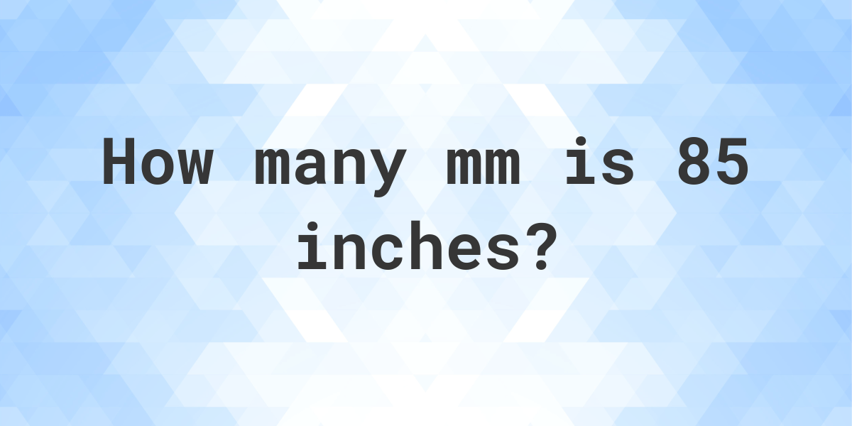 85-inches-in-mm-calculatio