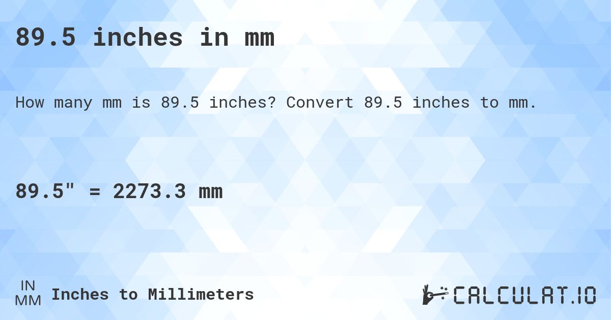89.5 inches in mm. Convert 89.5 inches to mm.
